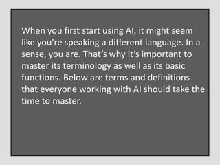 When you first start using AI, it might seem
like you’re speaking a different language. In a
sense, you are. That’s why it...