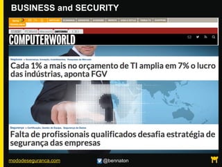 mododeseguranca.com @bennaton
BUSINESS and SECURITY
 