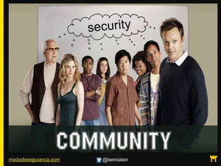 mododeseguranca.com @bennaton
security
 