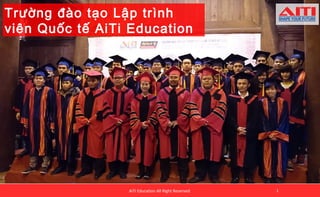 Trường đào tạo Lập trình 
viên Quốc tế AiTi Education 
AiTi Education All Right Reserved 1 
 