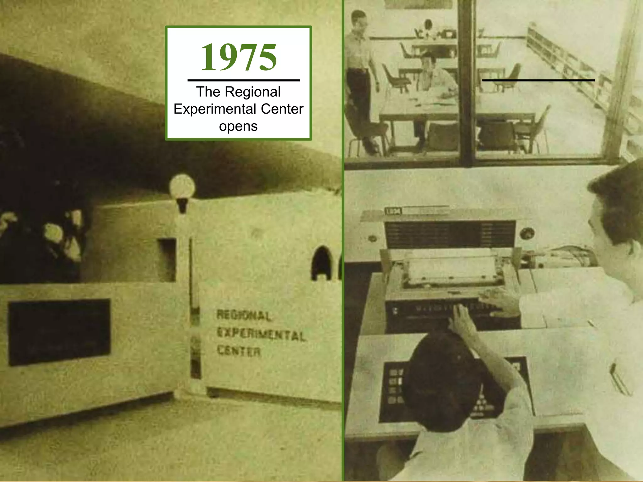 1975
The Regional
Experimental Center
opens