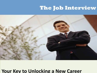 The Job Interview




    Your Key to Unlocking a New Career 
 