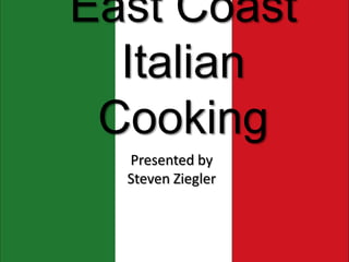 East Coast Italian Cooking Presented by Steven Ziegler 