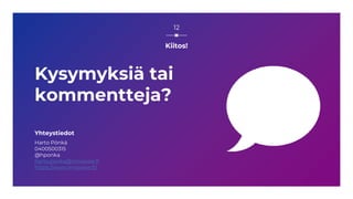 12
Kysymyksiä tai
kommentteja?
Yhteystiedot
Harto Pönkä
0400500315
@hponka
harto.ponka@innowise.fi
https://www.innowise.fi/
Kiitos!
 