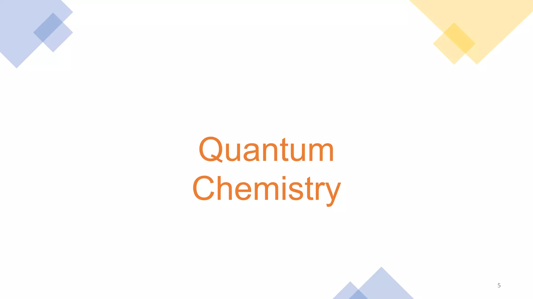 5
Quantum
Chemistry
 