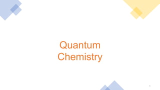 5
Quantum
Chemistry
 
