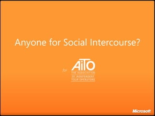 Anyone for Social Intercourse?

           for
 