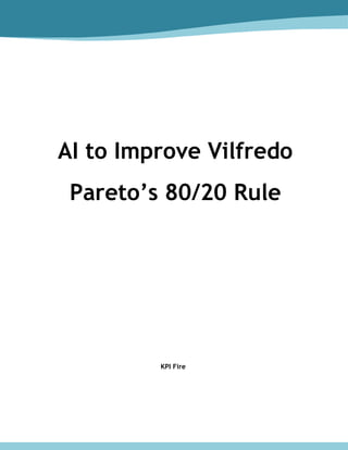 AI to Improve Vilfredo
Pareto’s 80/20 Rule
KPI Fire
 