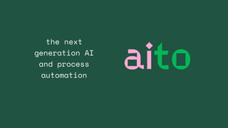 the next
generation AI
and process
automation
 