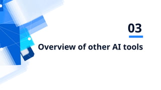 Overview of other AI tools
03
 