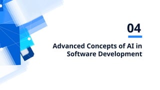 Advanced Concepts of AI in
Software Development
04
 