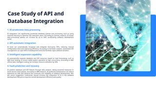 Case Study of API and
Database Integration
1. AI accelerates data processing
AI integration can significantly accelerate database queries and processing, such as using
machine learning to optimize SQL execution plans. According to Gartner research, AI driven
data processing speeds can increase by up to 30%, accelerating software development
cycles.
2. API automatic integration
AI tools can automatically recognize and integrate third-party APIs, reducing manual
configuration time and improving efficiency. According to Forrester analysis, automated API
management can save 40% of development time and facilitate rapid software iteration.
3. Intelligent expansion capability
AI automatically expands database and API resources based on load forecasting, such as
AWS Auto Scaling, to ensure stable system operation at high concurrency. According to AWS
official data, intelligent scaling can increase resource utilization by 30%.
4. Fault prediction and recovery
AI predicts database and API failures through data analysis, taking proactive measures to
avoid service interruptions. According to IBM research, AI predictive maintenance can reduce
downtime by 20% and enhance the continuity and reliability of software development. Win
win action suggestion: Enterprises should increase the integration of AI in the software
development lifecycle to improve overall development efficiency and quality.
 