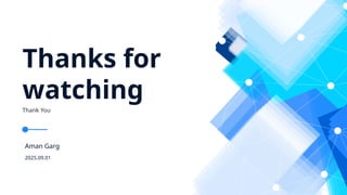 Aman Garg
2025.09.01
Thanks for
watching
Thank You
 