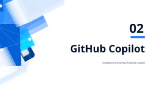 GitHub Copilot
Intelligent Encoding of GitHub Copilot
02
 
