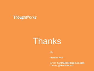 Thanks
By,
Haritha Hari
Email: harithahari13@gmail.com
Twitter: @HarithaHari1
 