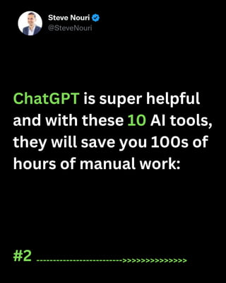ChatGPT is super helpful
and with these 10 AI tools,
they will save you 100s of
hours of manual work:
-------------------------->>>>>>>>>>>>>>
#2
 