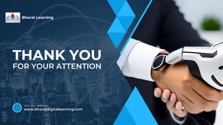 THANK YOU
FOR YOUR ATTENTION
www.bharatdigitallearning.com
Visit Our Website:
Bharat Learning
 