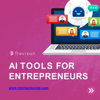www.trevisansocial.com
AI TOOLS FOR
ENTREPRENEURS
 