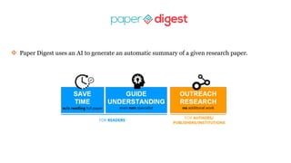 Φ Paper Digest uses an AI to generate an automatic summary of a given research paper.
 