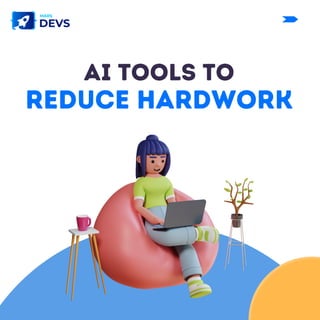 AI Tools To
reduce hardwork
 