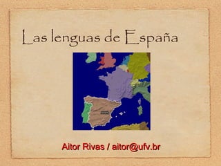 Las lenguas de España

Aitor Rivas / aitor@ufv.br

 