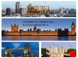 LONDRES DA ERRESUMA BATUKO HIRIBURUA. HIRIBURUA 