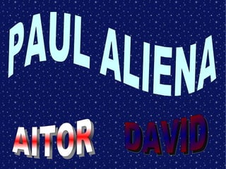 PAUL ALIENA AITOR DAVID 