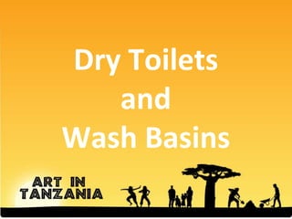 Dry Toilets
and
Wash Basins
 