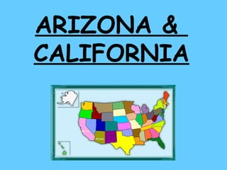 ARIZONA &  CALIFORNIA 