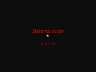 Sistema solar

   AITOR:5
 