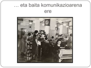 … eta baitakomunikazioarena ere
