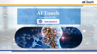 AI Touch
Company Profile
www.aitouch.in
 