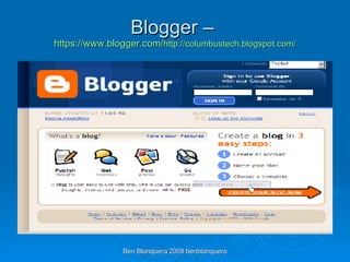 Blogger –  https:// www.blogger.com / http:// columbustech.blogspot.com / 