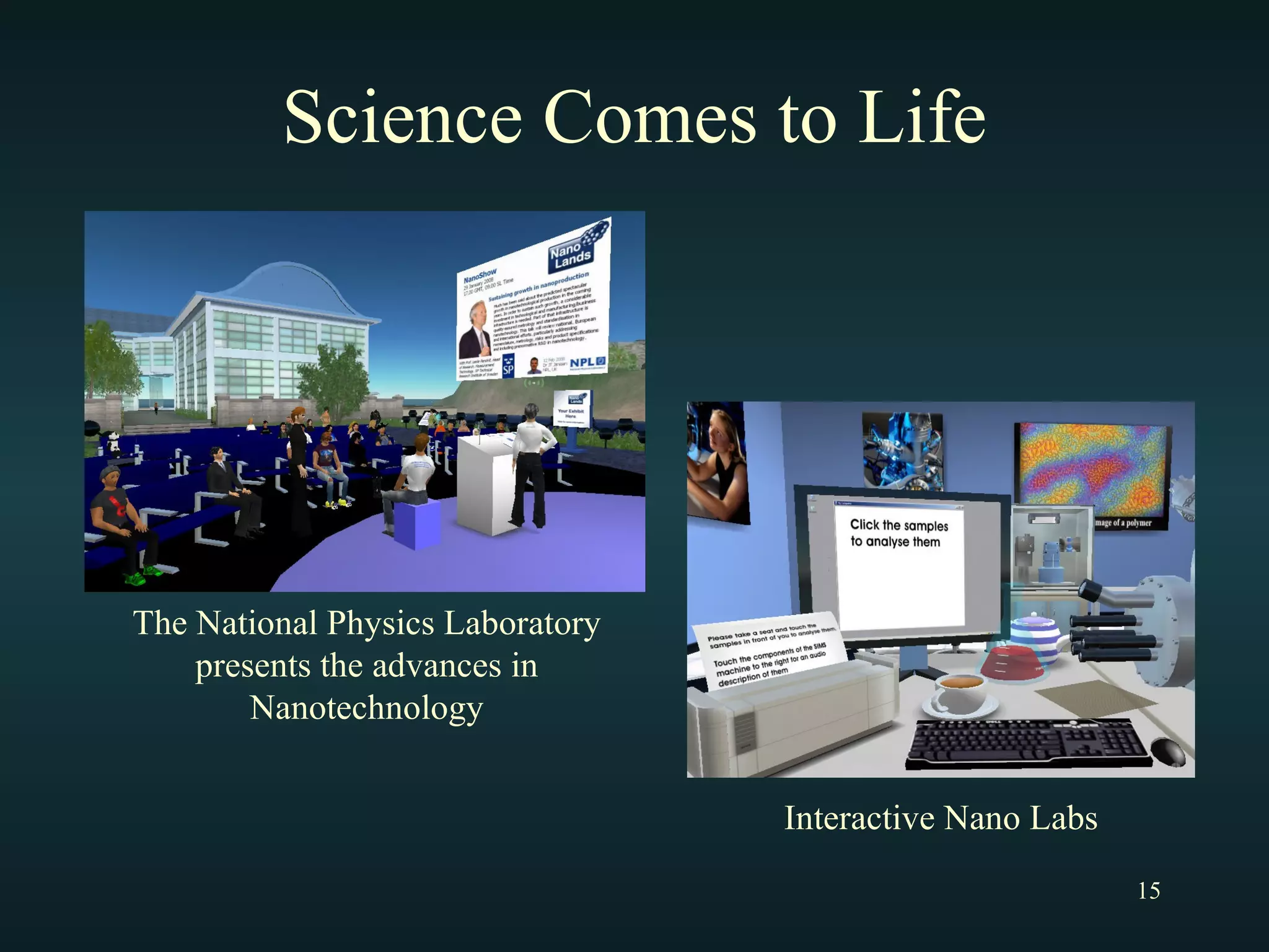 Science Comes to Life The National Physics Laboratory presents the advances in Nanotechnology Interactive Nano Labs 