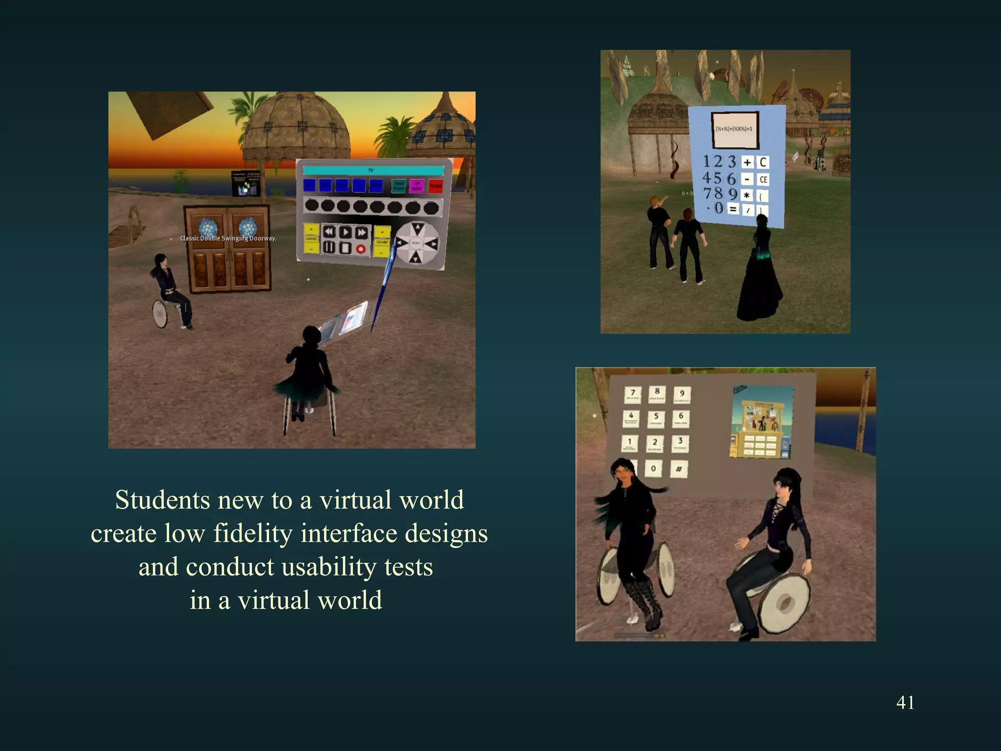 Students new to a virtual world create low fidelity interface designs  and conduct usability tests  in a virtual world  