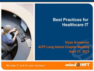 Best Practices for Healthcare IT,[object Object],Viyas Sundaram,[object Object],AITP Long Island Chapter Meeting  ,[object Object],April 27, 2010,[object Object]