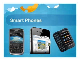 Smart Phones
 