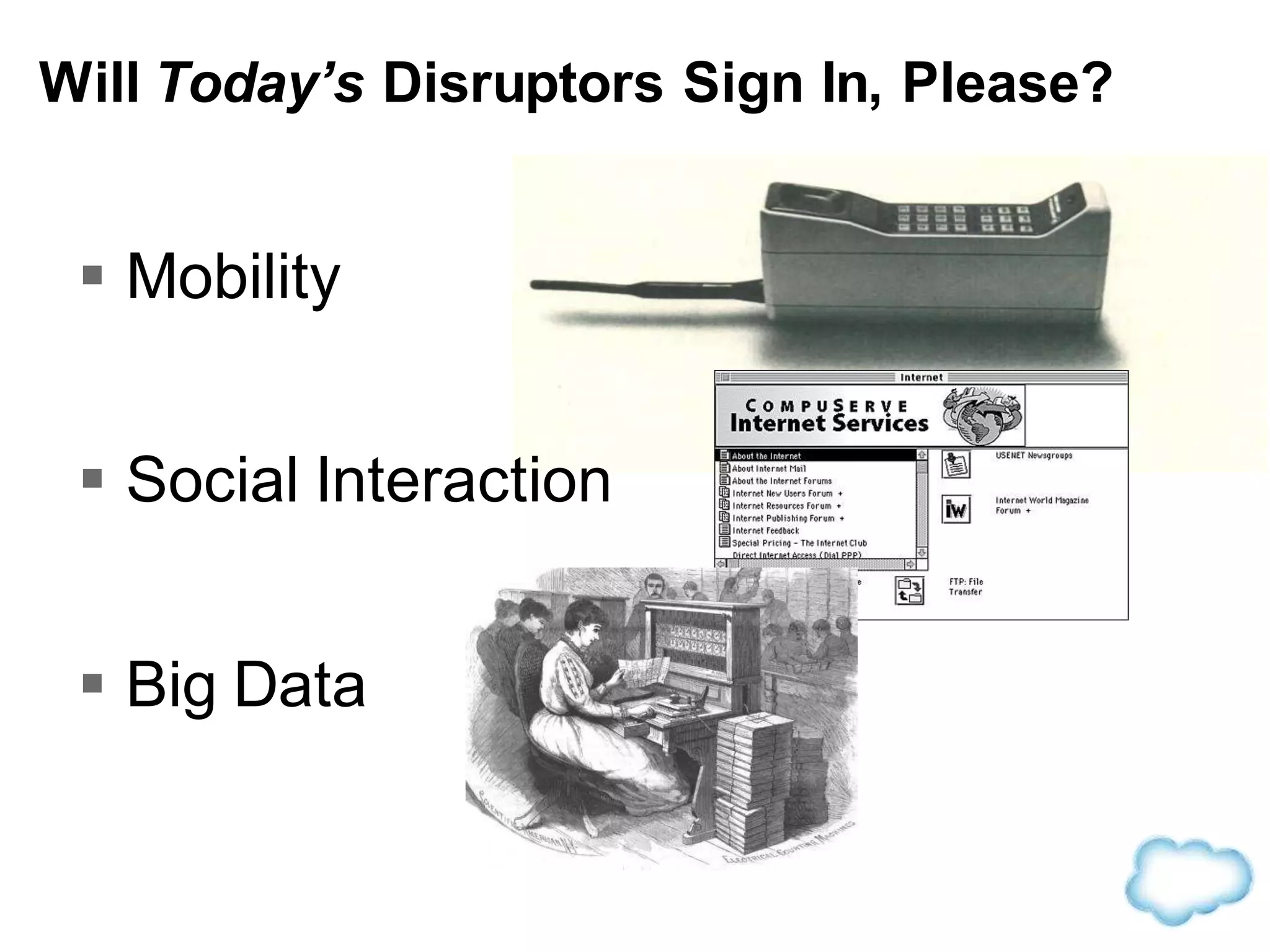 Will Today’s Disruptors Sign In, Please?
 Mobility
 Social Interaction
 Big Data
 