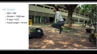 AIT Outdoor
– ISO = 200
– Shutter = 1/500 sec
– F-stop = f/3.5
– Focal Length = 18 mm
 