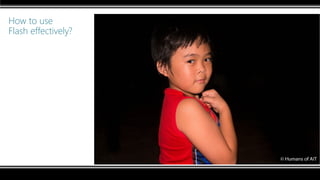 How to use
Flash effectively?
 