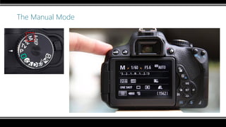 The Manual Mode
 