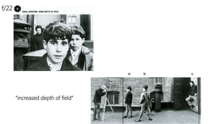 “increased depth of field”
f/22
 