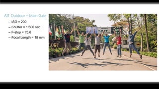 AIT Outdoor – Main Gate
– ISO = 200
– Shutter = 1/800 sec
– F-stop = f/5.6
– Focal Length = 18 mm
 