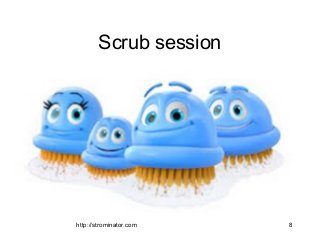 Scrub session
http://strominator.com 8
 