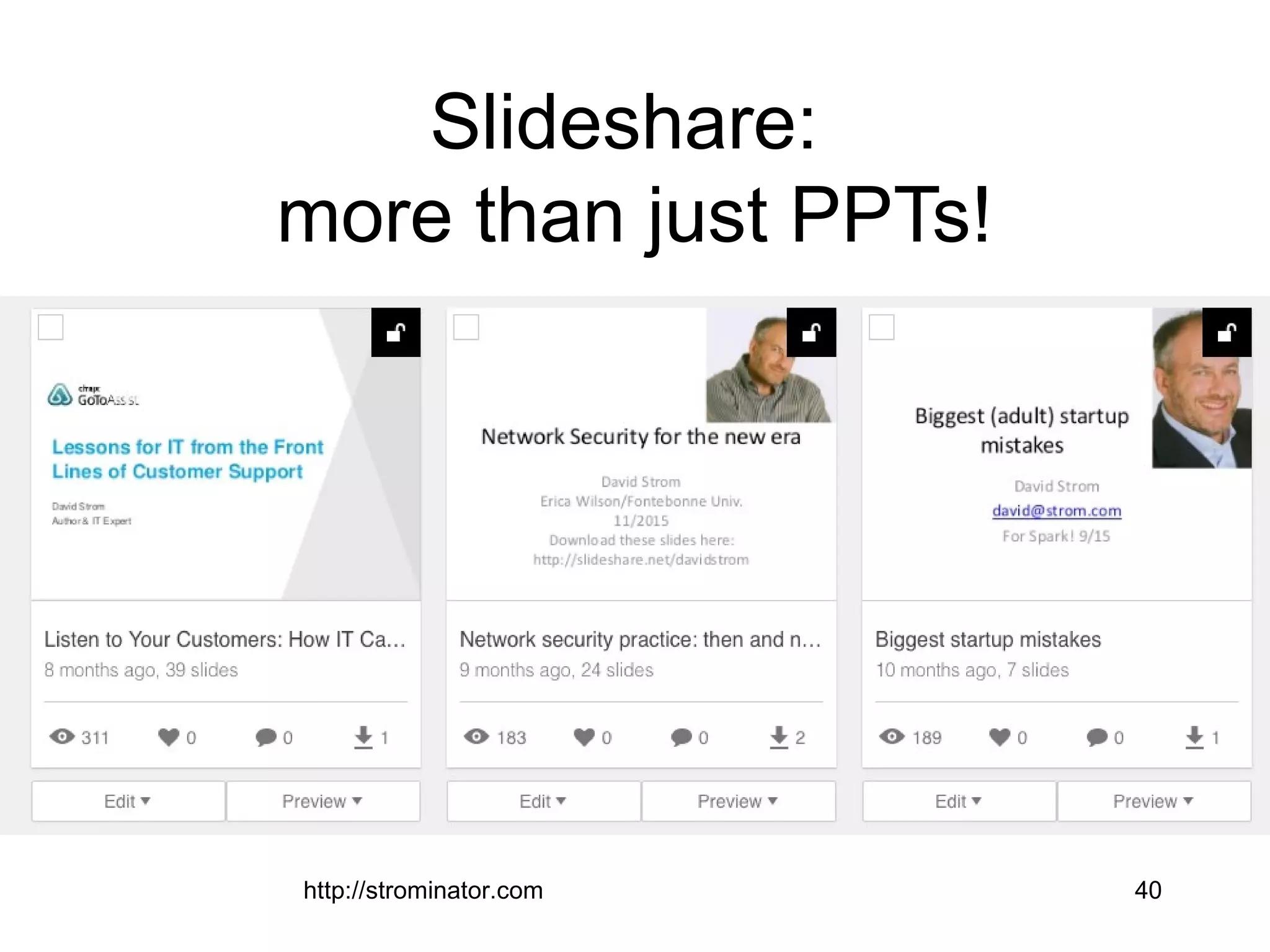 Slideshare:
more than just PPTs!
http://strominator.com 40
 