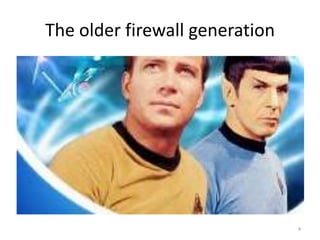 The older firewall generation

4

 