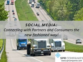 SOCIAL MEDIA:Connecting with Partners and Consumers the new-fashioned way!             www.sprcompanies.com 