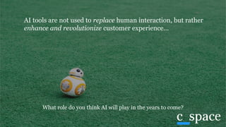 AI tools are not used to replace human interaction, but rather
enhance and revolutionize customer experience…
What role do...