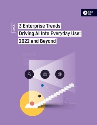 EBOOK
3 Enterprise Trends
Driving AI Into Everyday Use:
2022 and Beyond
 
