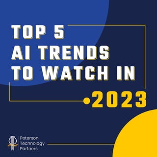 TOP 5
AI TRENDS
TO WATCH IN
2023
 